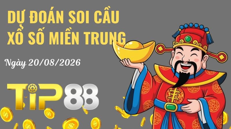 TIP88 Dự Đoán Soi Cầu Xổ Số Miền Trung Ngày 20/08/2026 - Dự Đoán Đầy Đủ, Chính Xác Nhất