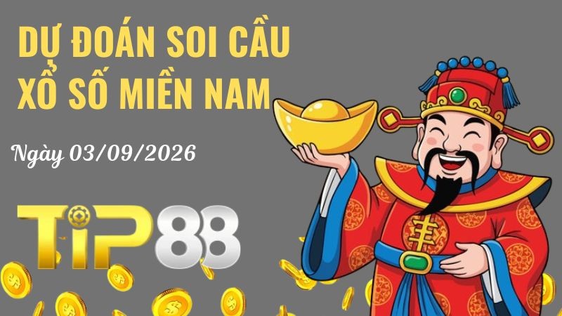 TIP88 Dự Đoán Soi Cầu Xổ Số Miền Nam Ngày 03/09/2026 - Lựa Chọn Số Siêu Đúng