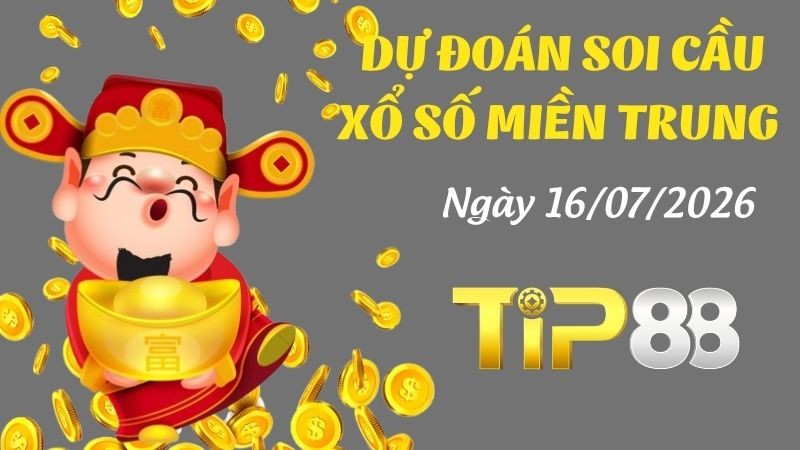 TIP88 Dự Đoán Soi Cầu Xổ Số Miền Trung Ngày 16/07/2026 - Cầu lô ngày mai chính xác